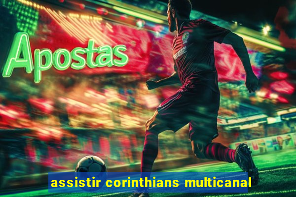 assistir corinthians multicanal